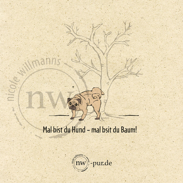 Postkarte Mops "Mal bist du Hund – mal bist du Baum!"